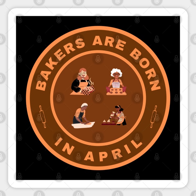 Bakers are born in April alternate design Magnet by InspiredCreative